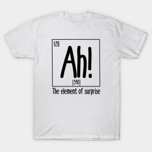 ah the element of surprise black T-Shirt